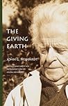 The Giving Earth: A John G. Neihardt Reader The Giving Earth: A John G. Neihardt Reader