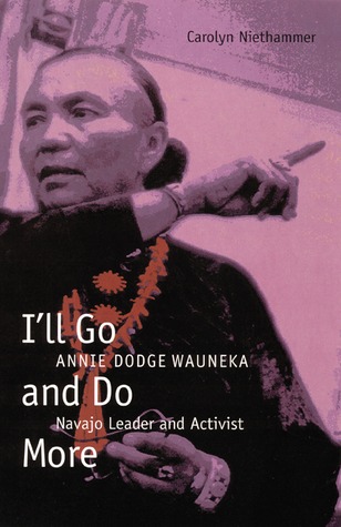 I'll Go and Do More: Annie Dodge Wauneka, Navajo Leader and Activist (American Indian Lives)