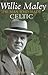 Willie Maley: The Man Who M...