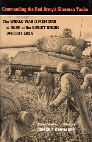 Commanding the Red Army's Sherman Tanks: The World War II Memoirs of Hero of the Soviet Union Dmitriy Loza (Hardcover)