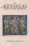 The Medieval Quest for Arthur by Robert Allen Rouse The Medieval Quest for Arthur by Robert Allen Rouse