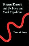 Venereal Disease And The Lewis And Clark Expedition by Thomas P. Lowry