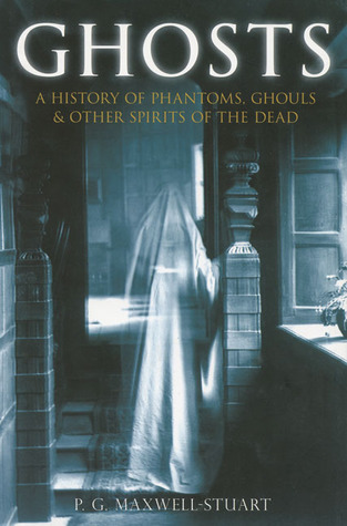Ghosts: A History of Phantoms, Ghouls & Other Spirits of the Dead (Hardcover)