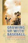 Growing Up with Baseball: How We Loved and Played the Game Growing Up with Baseball: How We Loved and Played the Game