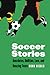 Soccer Stories: Anecdotes, Oddities, Lore, and Amazing Feats (Bison Original)