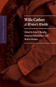 Cather Studies, Volume 8: Willa Cather: A Writer's Worlds