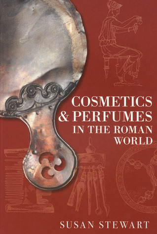 Cosmetics & Perfumes in the Roman World (Paperback)