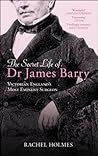 The Secret Life of Dr. James Barry: Victorian England's Most Eminent Surgeon