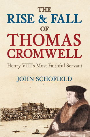 The Rise & Fall of Thomas Cromwell: Henry VIII's Most Faithful Servant (Hardcover)