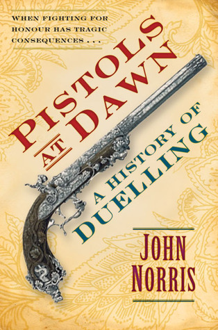 Pistols at Dawn: A History of Duelling