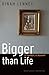 Bigger than Life by Dinah Lenney Bigger than Life by Dinah Lenney