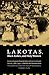 Lakotas, Black Robes, and Holy Women: German Reports from the Indian Missions in South Dakota, 1886-1900