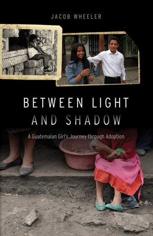 Between Light and Shadow: A Guatemalan Girl's Journey through Adoption (Hardcover)