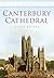 Canterbury Cathedral in Old Photographs by Derek Butler