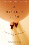 A Double Life: Discovering Motherhood (River Teeth Literary Nonfiction Prize) A Double Life: Discovering Motherhood (River Teeth Literary Nonfiction Prize)