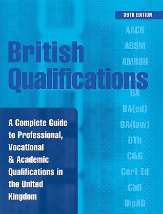 British Qualifications: A Complete Guide to Professional, Vocational and Academic Qualifications in the UK (British Qualifications (Hardcover))