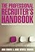 The Professional Recruiter's Handbook: Delivering Excellence in Recruitment Practice