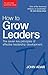 How to Grow Leaders: The Se...