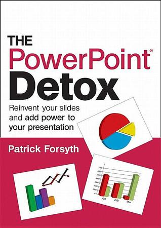 The PowerPoint Detox: Reinvent Your Slides and Add Power to Your Presentation (Paperback)