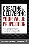 Creating and Delivering Your Value Proposition: Managing Customer Experience for Profit
