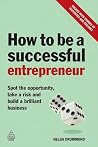 How to be a Successful Entrepreneur: Spot the Opportunity, Take a Risk and Build a Brilliant Business How to be a Successful Entrepreneur: Spot the Opportunity, Take a Risk and Build a Brilliant Business