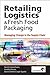 Retailing Logistics and Fresh Food Packaging: Managing Change in the Supply Chain