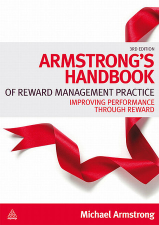 Armstrong's Handbook of Reward Management Practice: Improving Performance through Reward