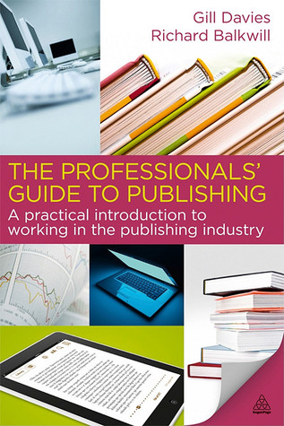 The Professionals' Guide to Publishing: A Practical Introduction to Working in the Publishing Industry (Paperback)