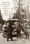 Preserving Yellowstone’s Natural Conditions: Science and the Perception of Nature Preserving Yellowstone’s Natural Conditions: Science and the Perception of Nature