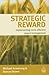 Strategic Reward: Implementing More Effective Reward Management
