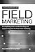 The Handbook of Field Marketing: A Complete Guide to Understanding and Outsourcing Face-to-Face Direct Marketing