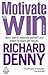 Motivate to Win by Richard Denny Motivate to Win by Richard Denny