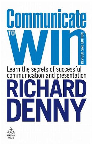 Communicate to Win: Learn the Secrets of Successful Communication and Presentation
