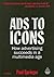 Ads to Icons: How Advertising Succeeds in a Multimedia Age