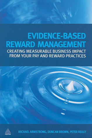 Evidence-Based Reward Management: Creating Measurable Business Impact from Your Pay and Reward Practices (Hardcover)