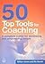 50 Top Tools for Coaching: A Complete Tool Kit for Developing and Empowering People