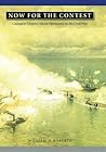 Now for the Contest: Coastal and Oceanic Naval Operations in the Civil War (Great Campaigns of the Civil War) Now for the Contest: Coastal and Oceanic Naval Operations in the Civil War (Great Campaigns of the Civil War)
