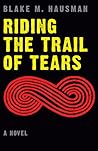 Riding the Trail of Tears (Native Storiers: A Series of American Narratives) Riding the Trail of Tears (Native Storiers: A Series of American Narratives)