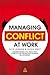 Managing Conflict at Work: Understanding and Resolving Conflict for Productive Working Relationships
