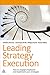 Leading Strategy Execution: How to Engage Employees and Implement Your Strategies