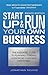 Start Up and Run Your Own Business: The Essential Guide to Planning Funding and Growing Your New Enterprise
