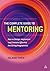 The Complete Guide to Mentoring: How to Design, Implement and Evaluate Effective Mentoring Programmes