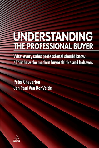 Understanding the Professional Buyer: What Every Sales Professional Should Know About How the Modern Buyer Thinks and Behaves (Paperback)