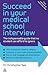 Succeed in Your Medical School Interview: Stand out from the crowd and get into your chosen medical school