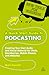 A Quick Start Guide to Podcasting by Mark Harnett