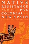 Native Resistance: And the Pax Colonial in New Spain