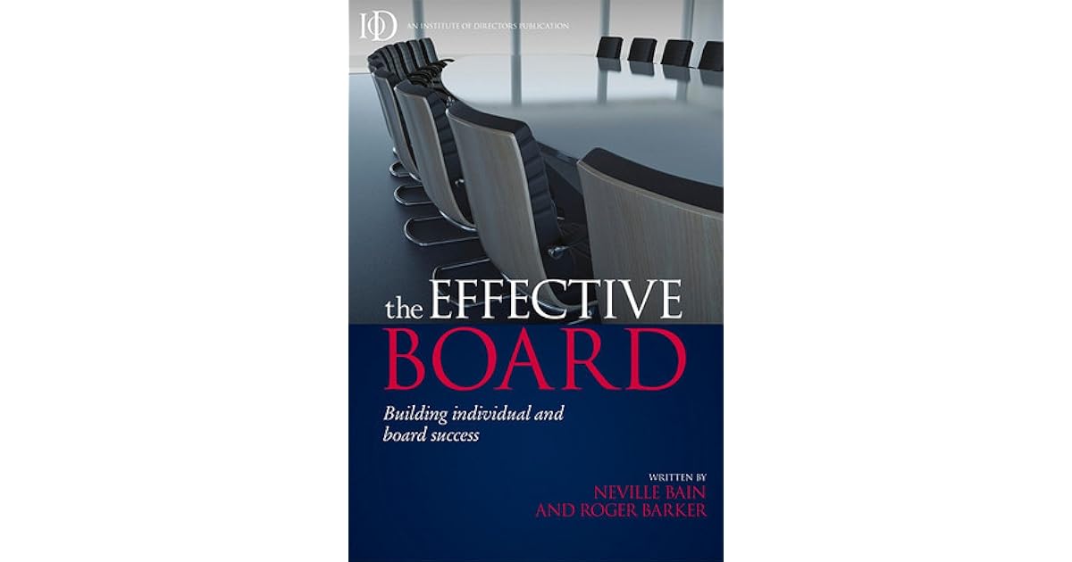 The Effective Board Building Individual and Board Success by Neville Bain