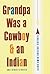 Grandpa Was a Cowboy and an Indian and Other Stories
