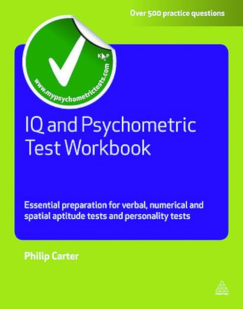 IQ and Psychometric Test Workbook: Essential Preparation for Verbal Numerical and Spatial Aptitude Tests and Personality Tests (Testing Series)