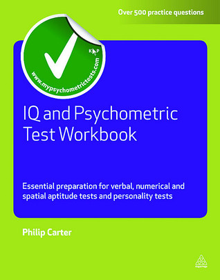 IQ and Psychometric Test Workbook: Essential Preparation for Verbal Numerical and Spatial Aptitude Tests and Personality Tests (Testing Series)